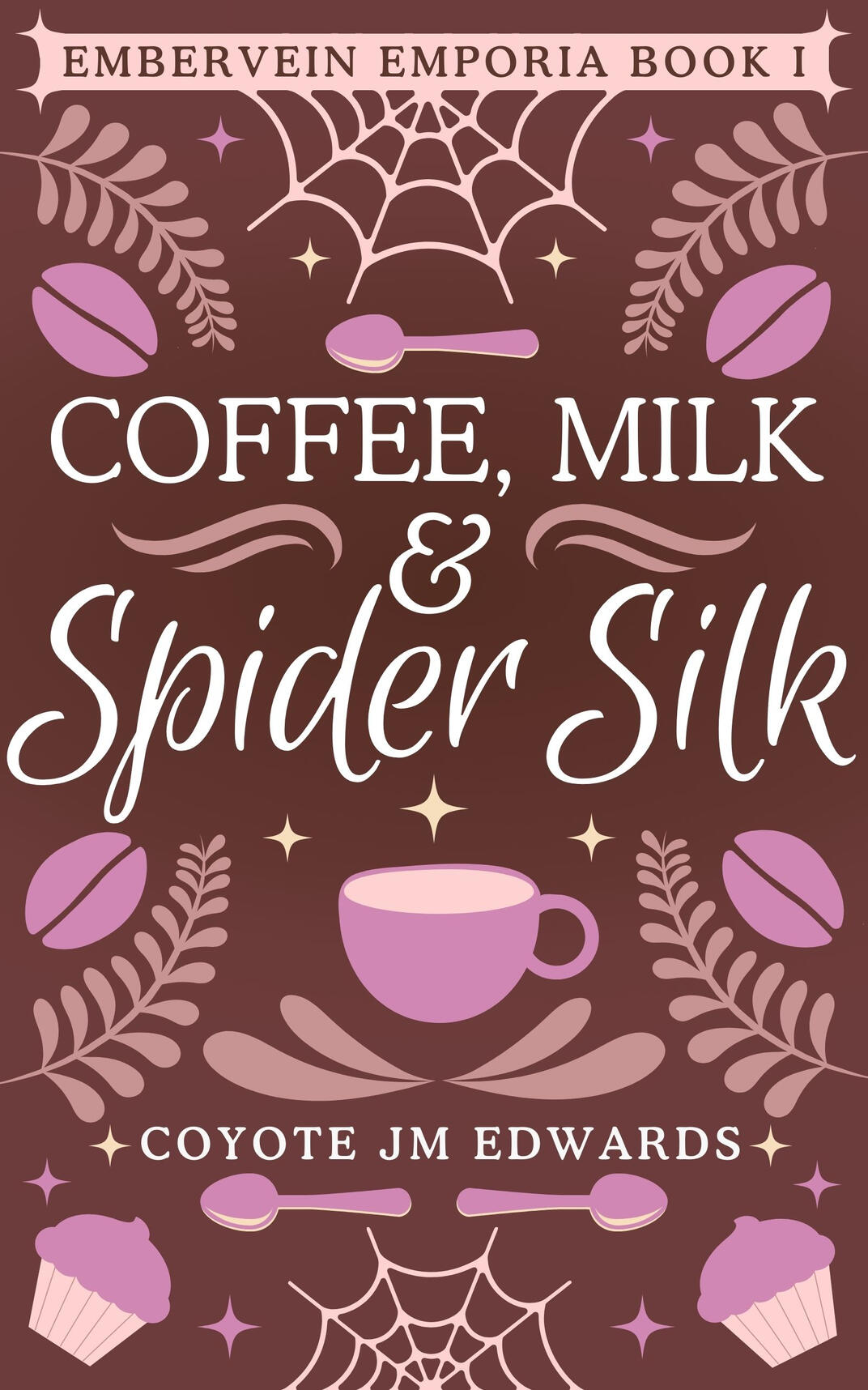 A book cover. Light brown, cream, and purple elements on a brown background: ferns, spoons, coffee beans, spider webs, cupcakes, sparkles, a coffee cup. Top text: "Coffee, Milk & Spider Silk." Bottom text: "Coyote JM Edwards."