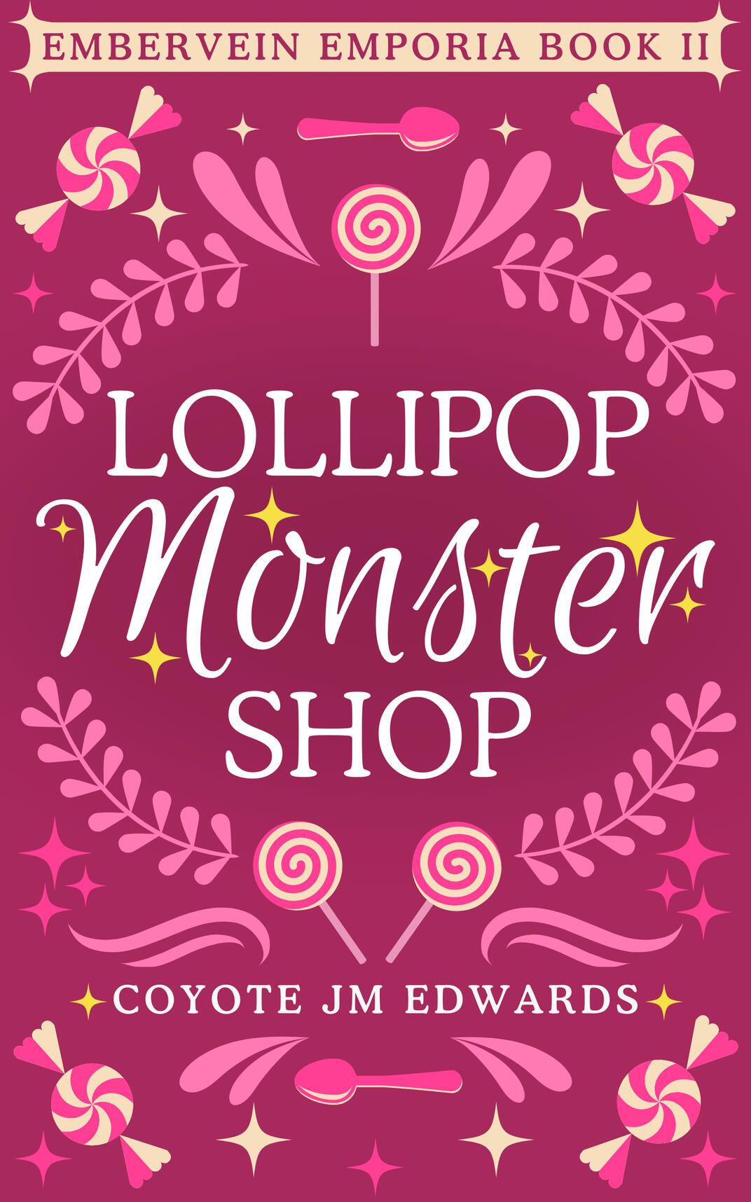 A book cover. Hot pink, light pink, and cream designs on a dark pink background: ferns, spoons, lollipops, peppermints, and sparkles. Top text: "Lollipop Monster Shop." The word "monster" has yellow sparkles around it. Bottom text: "Coyote JM Edwards."